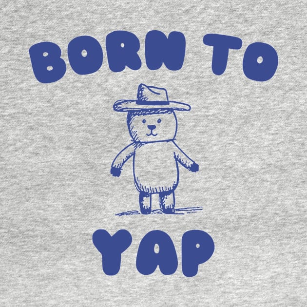 Born to Yap by CamavIngora